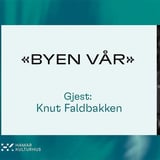 BYEN VÅR / Gjest Knut Faldbakken