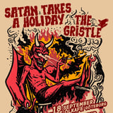 Satan Takes A Holiday + The Gristle