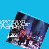 Everything Yes | Stockholm Jazz Festival
