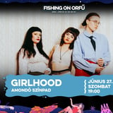 GIRLHOOD • FISHING ON ORFŰ 2026 •  AMONDÓ SZÍNPAD