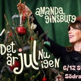 Amanda Ginsburg - Det är jul nu igen | 6/12 Stockholm, Södra Teatern