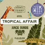 JUNGLE RUMBLE X PLEASURE | TROPICAL AFFAIR | ZSIRÁF BUDA | 07.11