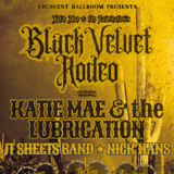 KATIE MAE & THE LUBRICATION'S BLACK VELVET RODEO WITH JT SHEETS BAND AND NICK HANS
