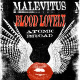 Malevitus // Blood Lovey // Atomic Broad