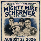Mighty Mike Schermer and Friends - 60th Birthday Celebration!