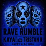RAVE RUMBLE: KAYA! & TRISTANK