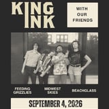 King Ink + Feeding Grizzlies + Midwest Skies + Beachglass