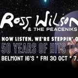 Ross Wilson & The Peaceniks: Now Listen! We’re Steppin’ Out! - 50 Years Of Hits Tour - Belmont 16's