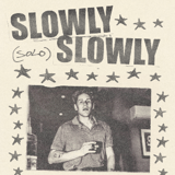 FREE SHOW! Slowly Slowly (Solo)