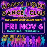 Magic Bag Presents: HAPPY HOUR DANCE CLUB - Ladies Only Dance Party