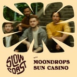 Slow Coast/ The Moondrops/ Sun Casino