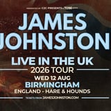 JAMES JOHNSTON | LIVE IN THE UK 2026 TOUR | BIRMINGHAM | WED 12 AUG 2026 - SOLD OUT