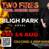 TWO FIRES Chisel Barnes Show - Bligh Park Hotel