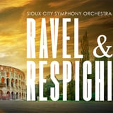 Sioux City Symphony Orchestra: Ravel & Respighi