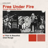 Free Under Fire Single Release Show w/ Pain Is Beautiful & Club Rouge