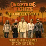 PANTHERS PORT MACQUARIE | ONE OF THESE NIGHTS THE EAGLES EXPERIENCE