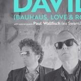 David J (Bauhaus)  + special guests Paul Wallfisch (Swans) and Fiona Brice