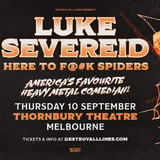 Luke Severeid // Melbourne // Here To F@#K Spiders // Thornbury Theatre - 18+