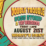 DOUBLE TROUBLE - Starring Boss Stomp + The Whiskeys. 