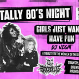 TOTALLY 80'S NIGHT: GIRL'S JUST WANNA HAVE FUN