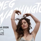 MEG WASHINGTON: The Everything’s Going To Be Fine Tour