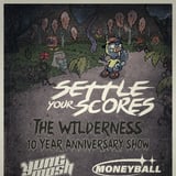 Settle Your Scores: The Wilderness 10 yr Anniversary w/Yung Mosh, Moneyball