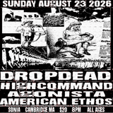 Dropdead, High Command, Agonista, American Ethos
