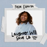 Felipe Esparza Laughter Will Save Us