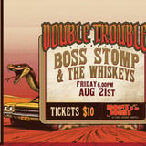 DOUBLE TROUBLE - Starring Boss Stomp + The Whiskeys. 