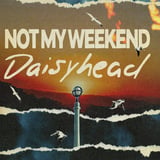 Not My Weekend & Daisyhead