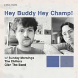 Hey Buddy Hey Champ! w/ Sunday Mornings, The Chillers & Glen The Band