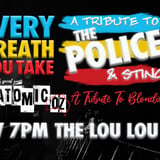 Every Breath You Take: A Tribute To The Police & Atomic-Oz: A Tribute To Blondie @ The Lou Lou Room
