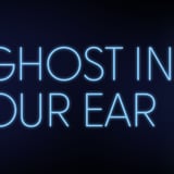 A Ghost in Your Ear
