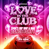 LOVE IN THE CLUB: 2000s Hip Hop/R&B Dance Party [Late Show]