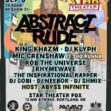 ABSTRACT RUDE with King Khazm, DJ Klyph, Mic Crenshaw, Rob the Universe, Rhymewave, The Inspirational Rapper , DJ Gobi, DJ Neebor and DJ Shmix