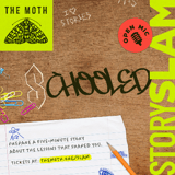 THE MOTH: SCHOOLED