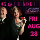 Drag at the Feinstein's August 28th  - $25 entry