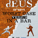 dEUS │ Worst Case Versus In a Bar