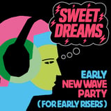 Sweet Dreams: a new wave party for early risers