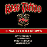 Rose Tattoo Sept 13 Lynott's Lounge Northbridge WA - SUNDAY ARVO - FINAL EVER WA SHOW