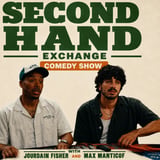 Second Hand Exchange Comedy Show with Jourdain Fisher & Max Manticof ft. Special Guests!