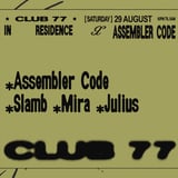 Club 77 x Assembler Code: Assembler Code, Slamb, Mira, Julius