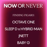 Finding Figaro x Now or Never present Octave One, Sleep D x Hyrbid Man, JNETT, Baby G