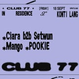 Fridays at 77 x Konti Lang: Ciara b2b Setwun, Mango, POOKIE