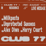 Fridays at 77 x Love Message: Milkpaste, Unprotected Success, Alex Diwa, Harry Court