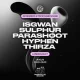 23 Degrees x Profound Sound: IsGwan, Sulphur, parashoot, Hyphen & THIRZA