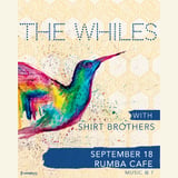 The Whiles w/ Shirt Brothers