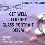 GET WELL / ILLUSORY / GLASS PORTRAIT / DEISM
