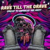 Rave Till The Grave