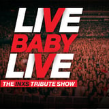 LIVE BABY LIVE – The INXS Tribute Show